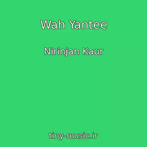 کاور آهنگ Wah Yantee از Nirinjan Kaur