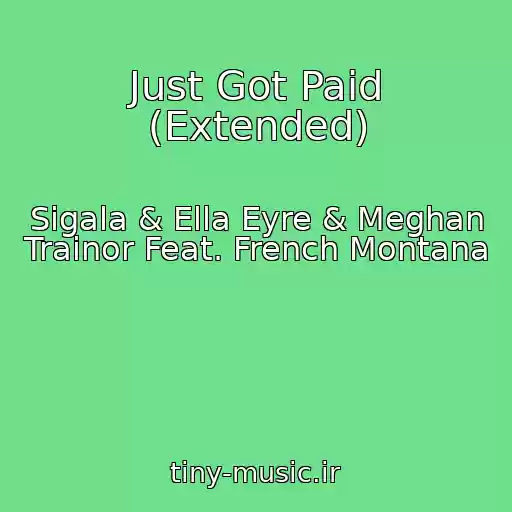 کاور آهنگ Just Got Paid (Extended) از Sigala & Ella Eyre & Meghan Trainor Feat. French Montana