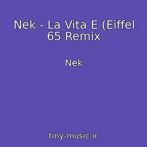 کاور آهنگ Nek - La Vita E (Eiffel 65 Remix از Nek