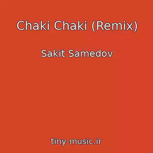 کاور آهنگ Chaki Chaki (Remix) از Sakit Samedov