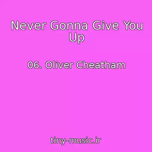 کاور آهنگ Never Gonna Give You Up از 06. Oliver Cheatham
