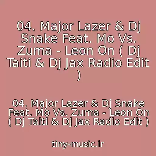 کاور آهنگ 04. Major Lazer & Dj Snake Feat. Mo Vs. Zuma - Leon On ( Dj Taiti & Dj Jax Radio Edit ) از 04. Major Lazer & Dj Snake Feat. Mo Vs. Zuma - Leon On ( Dj Taiti & Dj Jax Radio Edit )