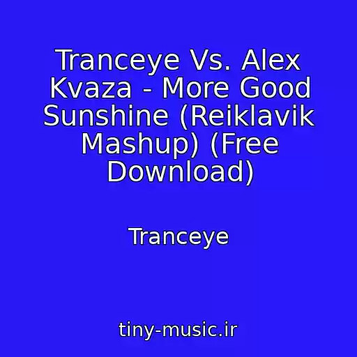 کاور آهنگ Tranceye Vs. Alex Kvaza - More Good Sunshine (Reiklavik Mashup) (Free Download) از Tranceye