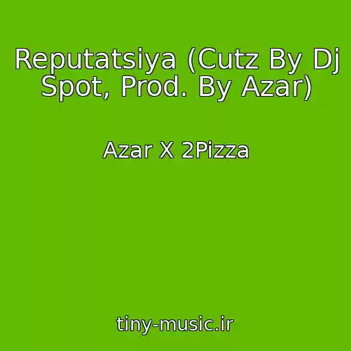 کاور آهنگ Reputatsiya (Cutz By Dj Spot, Prod. By Azar) از Azar X 2Pizza