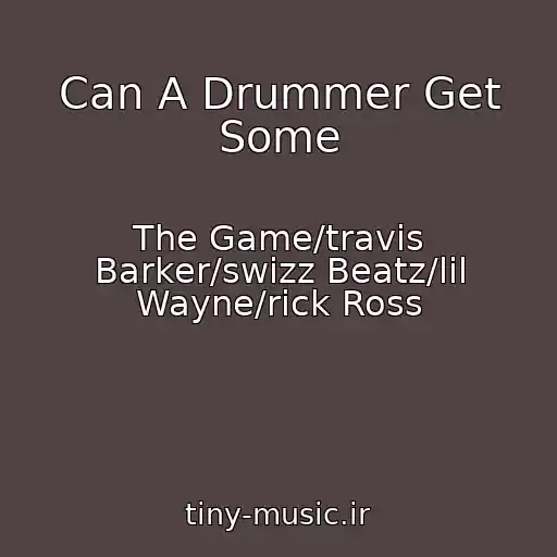 کاور آهنگ Can A Drummer Get Some از The Game/travis Barker/swizz Beatz/lil Wayne/rick Ross