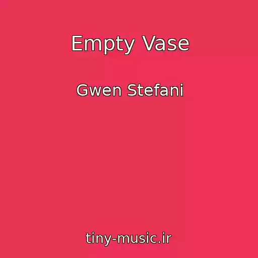کاور آهنگ Empty Vase از Gwen Stefani
