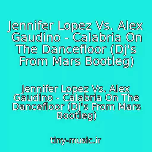 کاور آهنگ Jennifer Lopez Vs. Alex Gaudino - Calabria On The Dancefloor (Dj's From Mars Bootleg) از Jennifer Lopez Vs. Alex Gaudino - Calabria On The Dancefloor (Dj's From Mars Bootleg)
