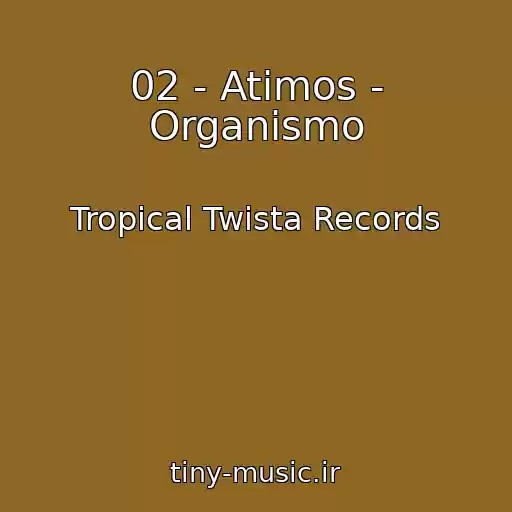 کاور آهنگ 02 - Atimos - Organismo از Tropical Twista Records