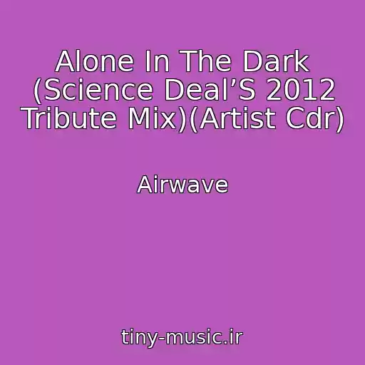 کاور آهنگ Alone In The Dark (Science Deal’S 2012 Tribute Mix)(Artist Cdr) از Airwave