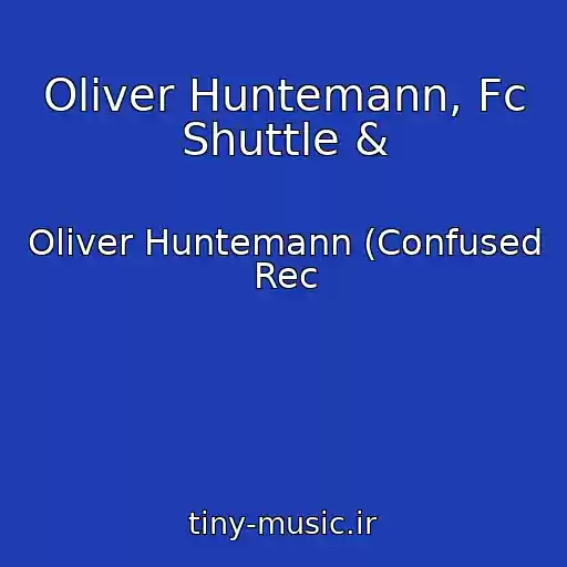 کاور آهنگ Oliver Huntemann, Fc Shuttle & از Oliver Huntemann (Confused Rec