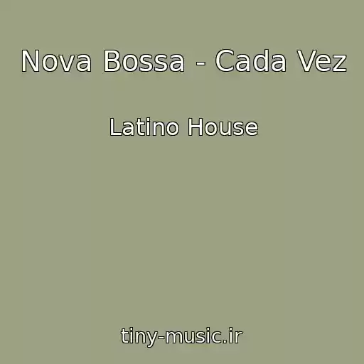 کاور آهنگ Nova Bossa - Cada Vez از Latino House