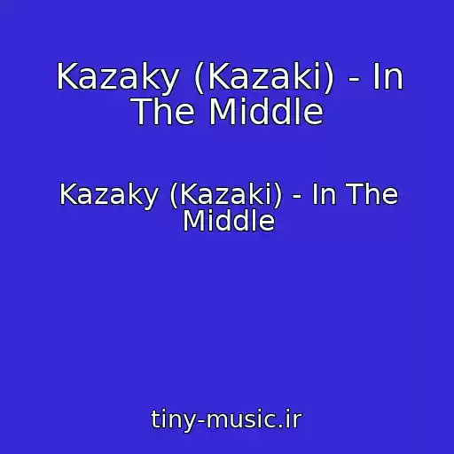 کاور آهنگ Kazaky (Kazaki) - In The Middle از Kazaky (Kazaki) - In The Middle