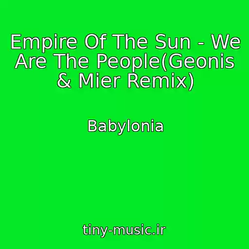 کاور آهنگ Empire Of The Sun - We Are The People(Geonis & Mier Remix) از Babylonia