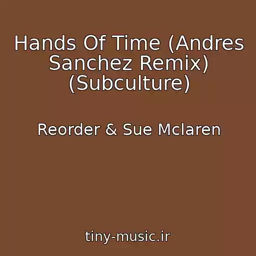 کاور آهنگ Hands Of Time (Andres Sanchez Remix) (Subculture) از Reorder & Sue Mclaren