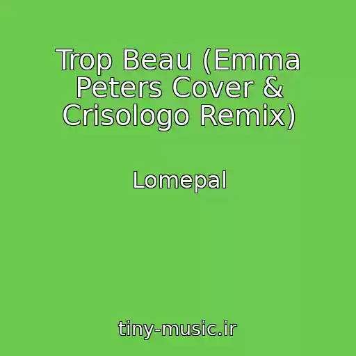 کاور آهنگ Trop Beau (Emma Peters Cover & Crisologo Remix) از Lomepal
