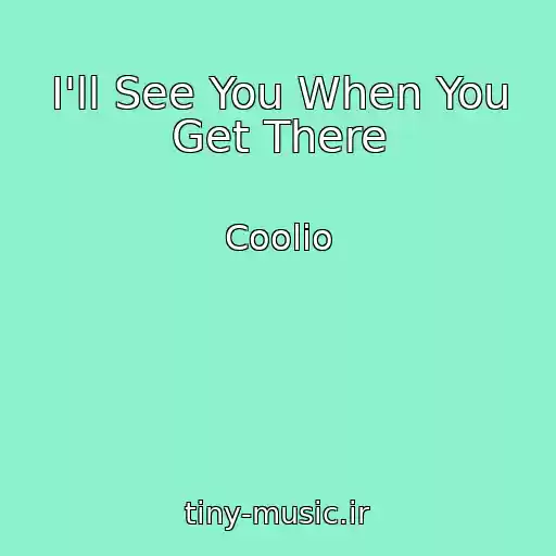 کاور آهنگ I'll See You When You Get There از Coolio