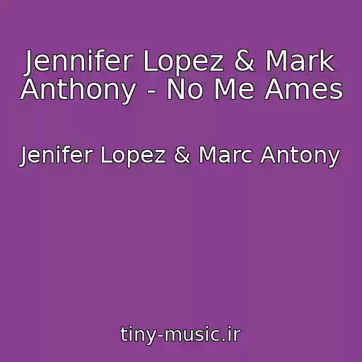 کاور آهنگ Jennifer Lopez & Mark Anthony - No Me Ames از Jenifer Lopez & Marc Antony