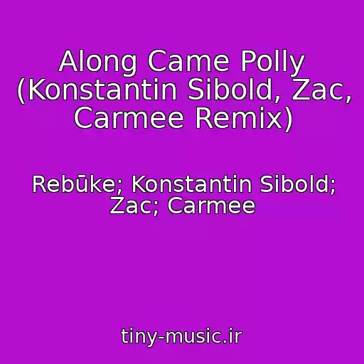 کاور آهنگ Along Came Polly (Konstantin Sibold, Zac, Carmee Remix) از Rebūke; Konstantin Sibold; Zac; Carmee