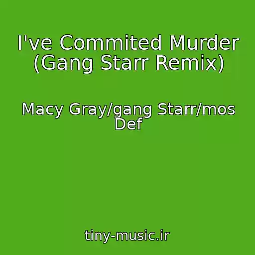 کاور آهنگ I've Commited Murder (Gang Starr Remix) از Macy Gray/gang Starr/mos Def