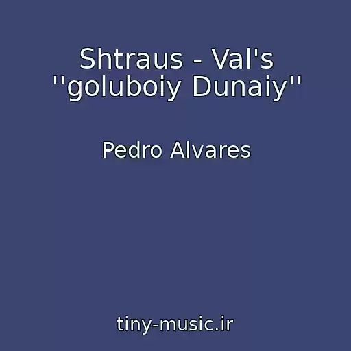 کاور آهنگ Shtraus - Val's ''goluboiy Dunaiy'' از Pedro Alvares
