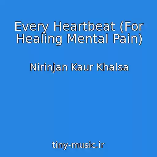 کاور آهنگ Every Heartbeat (For Healing Mental Pain) از Nirinjan Kaur Khalsa