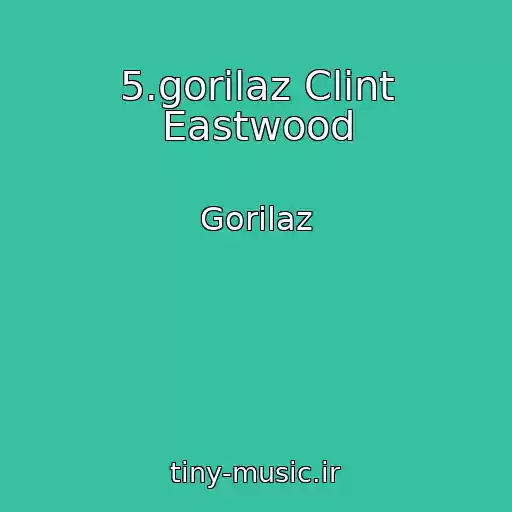 کاور آهنگ 5.gorilaz Clint Eastwood از Gorilaz