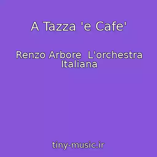 کاور آهنگ A Tazza 'e Cafe' از Renzo Arbore  L'orchestra Italiana