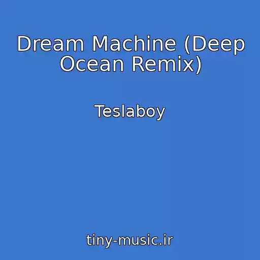 کاور آهنگ Dream Machine (Deep Ocean Remix) از Teslaboy