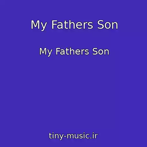 کاور آهنگ My Fathers Son از My Fathers Son