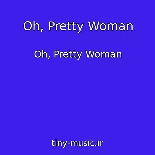 کاور آهنگ Oh, Pretty Woman از Oh, Pretty Woman