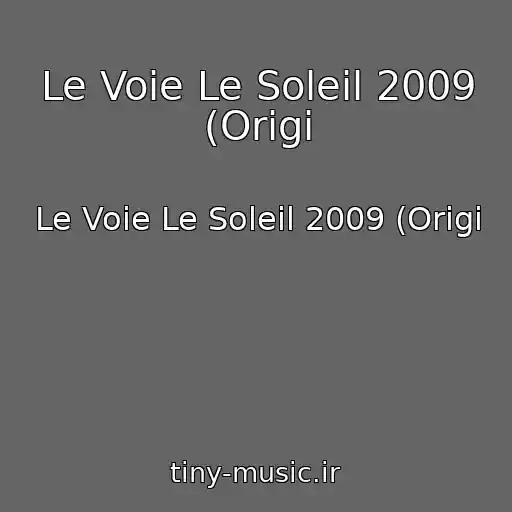 کاور آهنگ Le Voie Le Soleil 2009 (Origi از Le Voie Le Soleil 2009 (Origi