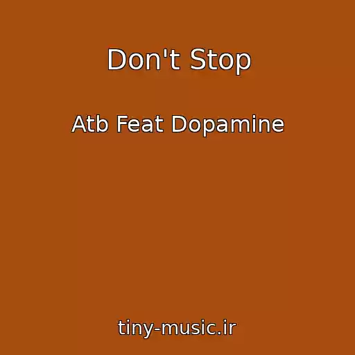 کاور آهنگ Don't Stop از Atb Feat Dopamine