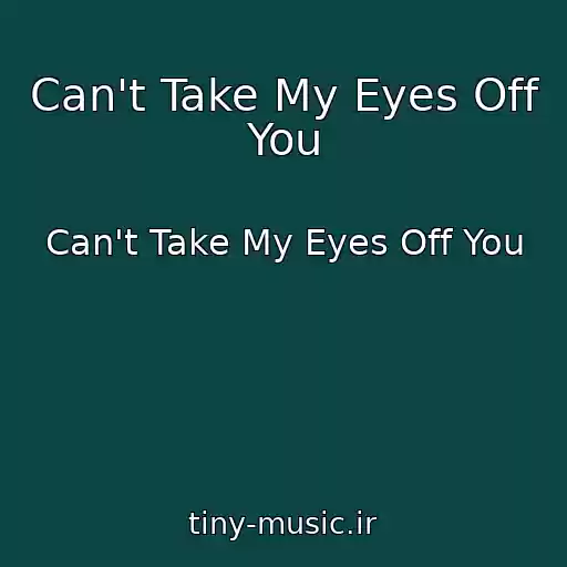 کاور آهنگ Can't Take My Eyes Off You از Can't Take My Eyes Off You