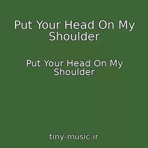 کاور آهنگ Put Your Head On My Shoulder از Put Your Head On My Shoulder