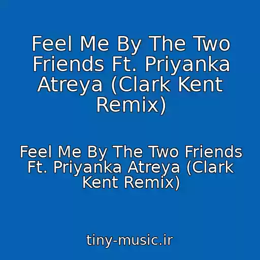 کاور آهنگ Feel Me By The Two Friends Ft. Priyanka Atreya (Clark Kent Remix) از Feel Me By The Two Friends Ft. Priyanka Atreya (Clark Kent Remix)