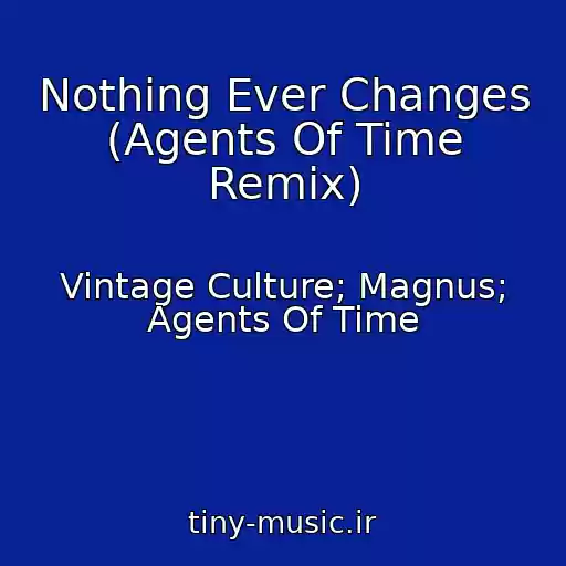 کاور آهنگ Nothing Ever Changes (Agents Of Time Remix) از Vintage Culture; Magnus; Agents Of Time