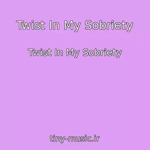 کاور آهنگ Twist In My Sobriety از Twist In My Sobriety