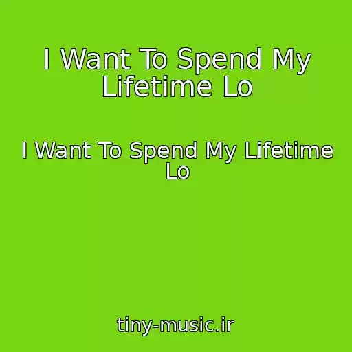 کاور آهنگ I Want To Spend My Lifetime Lo از I Want To Spend My Lifetime Lo