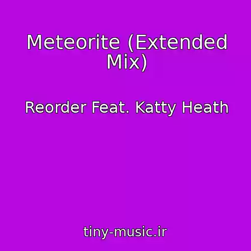 کاور آهنگ Meteorite (Extended Mix) از Reorder Feat. Katty Heath