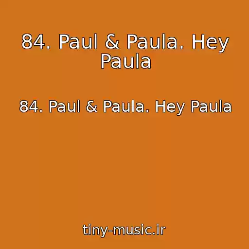 کاور آهنگ 84. Paul & Paula. Hey Paula از 84. Paul & Paula. Hey Paula