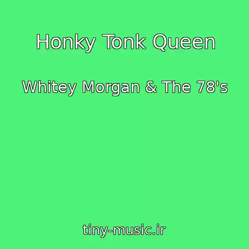 کاور آهنگ Honky Tonk Queen از Whitey Morgan & The 78's