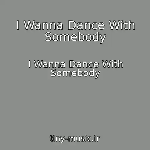 کاور آهنگ I Wanna Dance With Somebody از I Wanna Dance With Somebody