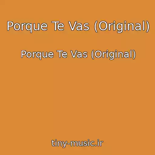 کاور آهنگ Porque Te Vas (Original) از Porque Te Vas (Original)