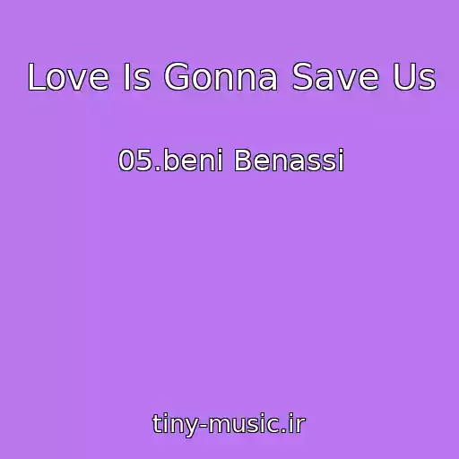 کاور آهنگ Love Is Gonna Save Us از 05.beni Benassi