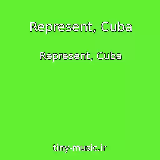 کاور آهنگ Represent, Cuba از Represent, Cuba