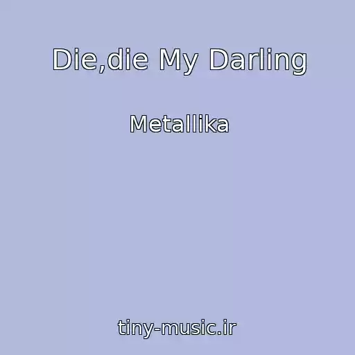 کاور آهنگ Die,die My Darling از Metallika