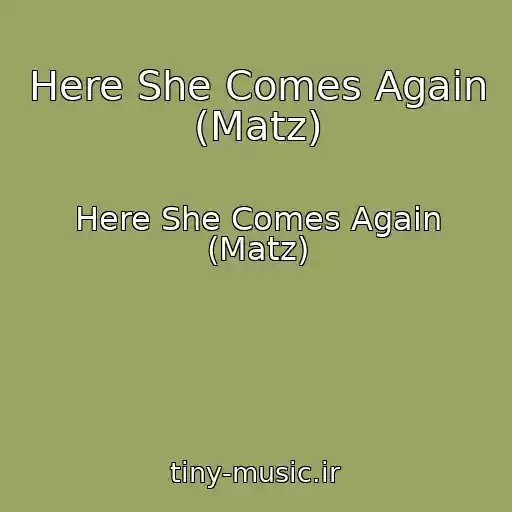 کاور آهنگ Here She Comes Again (Matz) از Here She Comes Again (Matz)