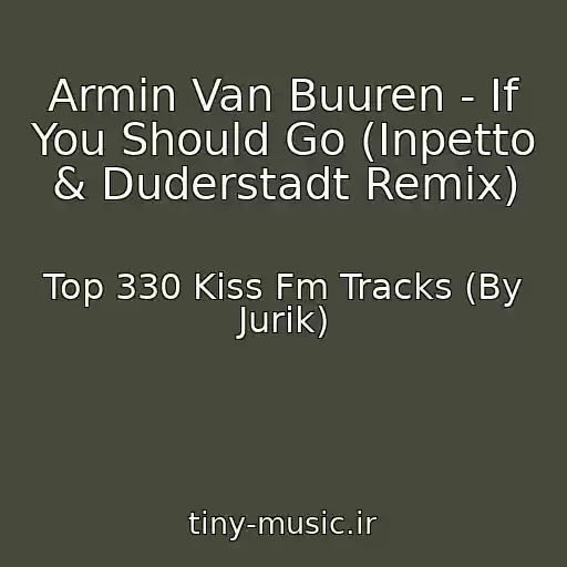 کاور آهنگ Armin Van Buuren - If You Should Go (Inpetto & Duderstadt Remix) از Top 330 Kiss Fm Tracks (By Jurik)