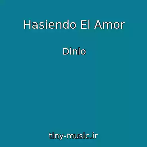 کاور آهنگ Hasiendo El Amor از Dinio