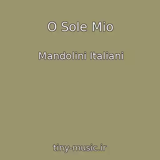 کاور آهنگ O Sole Mio از Mandolini Italiani